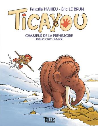 Couverture du livre « Ticayou, chasseur de la préhistoire » de Priscille Mahieu et Eric Le Brun aux éditions Tautem