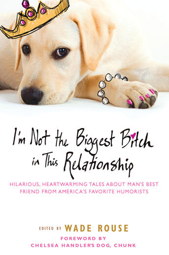 Couverture du livre « I'm Not the Biggest Bitch in This Relationship » de Wade Rouse aux éditions Penguin Group Us