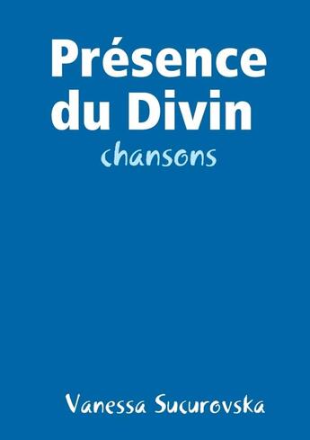 Couverture du livre « Presence du divin : chansons » de Sucurovska Vanessa aux éditions Lulu