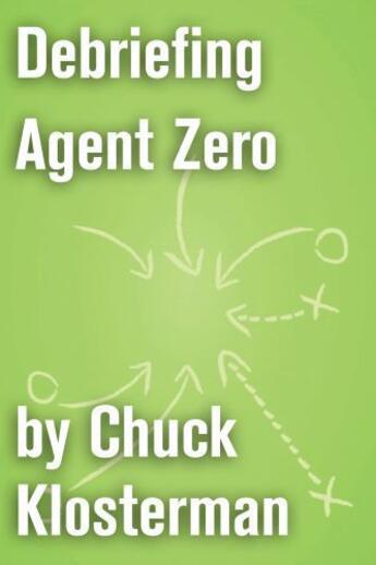 Couverture du livre « Debriefing Agent Zero » de Chuck Klosterman aux éditions Scribner