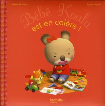 Couverture du livre « Bébé koala est en colère ! » de Nadia Berkane et Alexis Nesme aux éditions Hachette Enfants