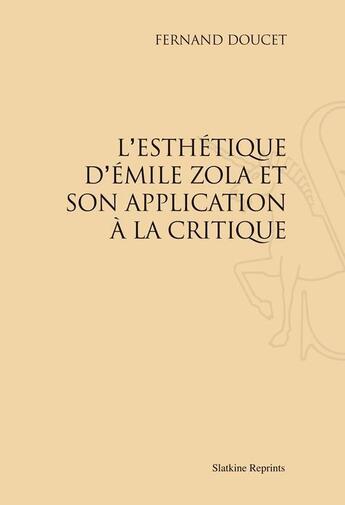 Couverture du livre « L'esthétique d'Emile Zola et son application à la critique » de Fernand Doucet aux éditions Slatkine Reprints