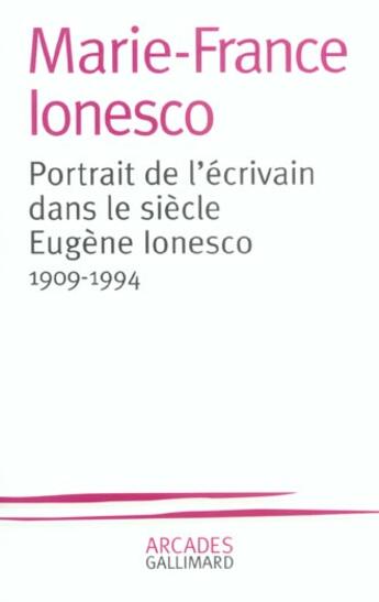 Couverture du livre « Portrait de l'écrivain dans le siècle Eugène Ionesco ; 1909-1994 » de Marie-France Ionesco aux éditions Gallimard