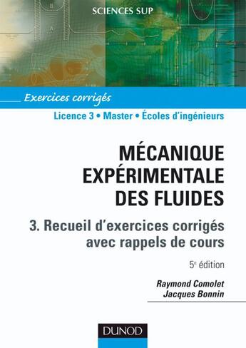 Couverture du livre « Mécanique expérimentale des fluides Tome 3 : recueils d'exercices corrigés avec rappels de cours (5e édition) » de Raymond Comolet et Jacques Bonnin aux éditions Dunod