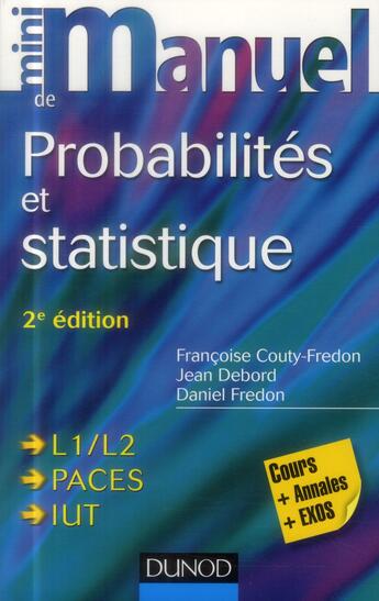 Couverture du livre « Mini manuel : probabilités et statistique ; L1/L2/PACES/IUT ; cours, annales, exos (4e édition) » de Daniel Fredon et Jean Debord et Francoise Couty aux éditions Dunod