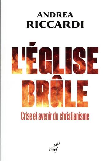 Couverture du livre « L'Eglise brûle : crise et avenir du christianisme » de Andrea Riccardi aux éditions Cerf