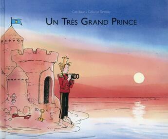 Couverture du livre « Un très grand prince » de Celia Le Dressay et Cati Baur aux éditions Ecole Des Loisirs