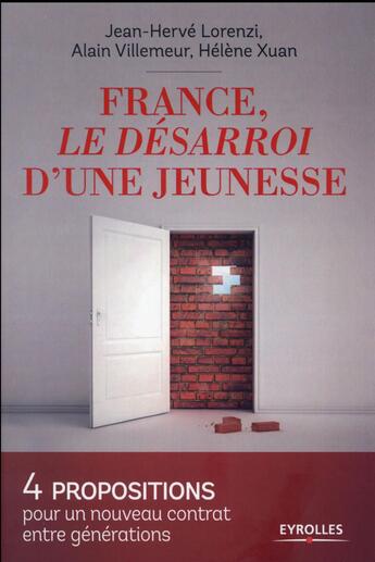 Couverture du livre « France, le désarroi d'une jeunesse ; 4 propositions pour un nouveau contrat entre générations » de Jean-Herve Lorenzi et Villemeur/Alain et Helene Xuan aux éditions Eyrolles