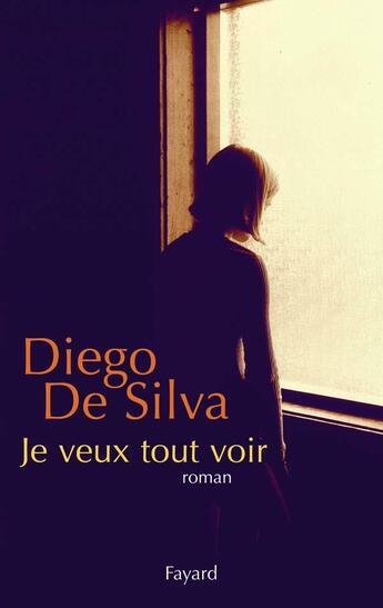 Couverture du livre « Je veux tout voir » de De Silva-D aux éditions Fayard