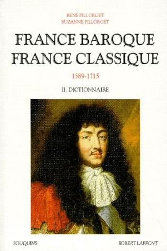 Couverture du livre « France baroque , France classique t.2 ; dictionnaire » de Rene Pillorget et Suzanne Pillorget aux éditions Bouquins