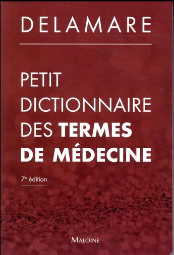 Couverture du livre « Petit dictionnaire des termes de médecine (7e édition) » de Jacques Delamare aux éditions Maloine