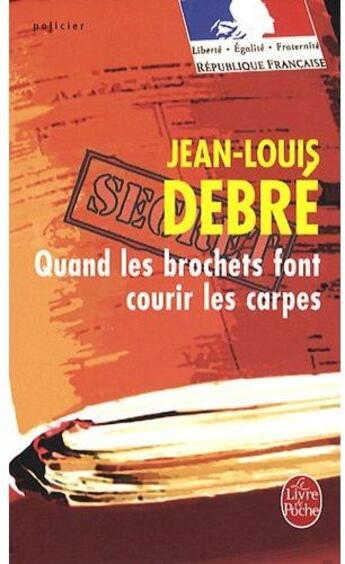 Couverture du livre « Quand les brochets font courir les carpes » de Debre-J.L aux éditions Le Livre De Poche