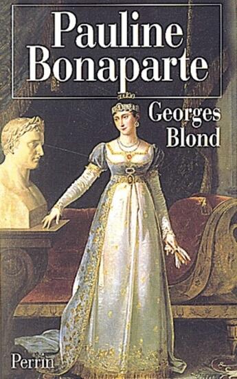 Couverture du livre « Pauline bonaparte la nymphomane au coeur fidele » de Georges Blond aux éditions Perrin