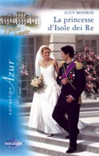 Couverture du livre « La princesse d'isole dei re » de Lucy Monroe aux éditions Harlequin