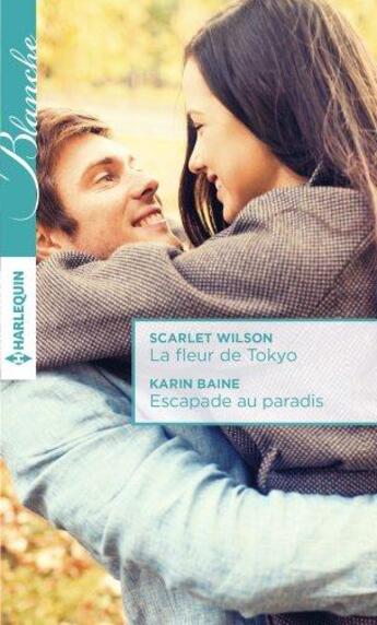 Couverture du livre « La fleur de Tokyo ; escapade au paradis » de Scarlet Wilson et Karin Baine aux éditions Harlequin