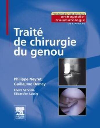 Couverture du livre « Traité de chirurgie du genou » de Guillaume Demey et Philippe Neyret et Sebastien Lustig et Elvire Servien aux éditions Elsevier-masson