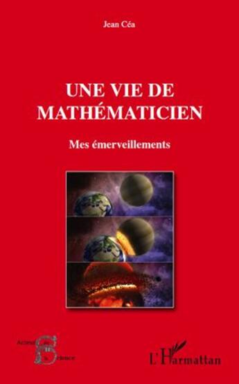 Couverture du livre « Une vie de mathématicien ; mes émerveillements » de Jean Cea aux éditions L'harmattan