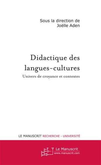 Couverture du livre « Didactique des langues-cultures ; univers de croyance et contextes » de Joelle Aden aux éditions Le Manuscrit