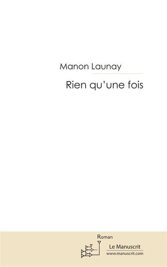 Couverture du livre « Rien qu'une fois » de Manon Launay aux éditions Le Manuscrit