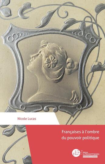 Couverture du livre « Françaises à l'ombre du pouvoir politique » de Nicole Lucas aux éditions Le Manuscrit