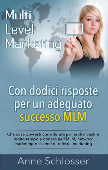 Couverture du livre « Con dodici risposte per un adeguato successo MLM ; che cosa dovresti considerare prima di investire molto tempo e denaro nell'MLM, network marketink o sistemi di referral marketink » de Anne Schlosser aux éditions Books On Demand