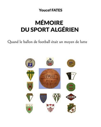 Couverture du livre « Mémoire du sport algérien : Quand le ballon était un moyen de lutte » de Youcef Fatès aux éditions Books On Demand