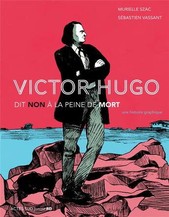 Couverture du livre « Victor Hugo ; non à la peine de mort » de Sebastien Vassant et Murielle Szac aux éditions Actes Sud Junior