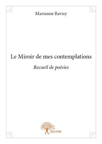 Couverture du livre « Le miroir de mes contemplations » de Ravisy Marianne aux éditions Edilivre