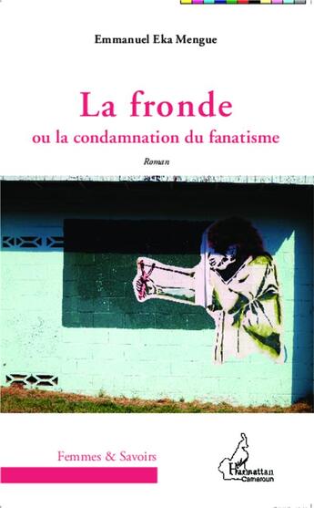 Couverture du livre « La fronde ou la condamnation du fanatisme » de Emmanuel Eka Mengue aux éditions L'harmattan