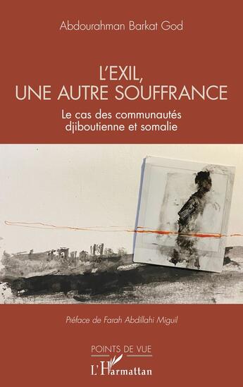 Couverture du livre « L'exil, une autre souffrance : le cas des communautes djiboutienne et somalie » de Abdourahman Barkat God aux éditions L'harmattan