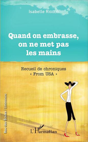 Couverture du livre « Quand on embrasse on ne met pas les mains ; recueil de chroniques 