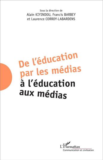 Couverture du livre « De l'éducation par les médias à l'éducation aux médias » de  aux éditions L'harmattan