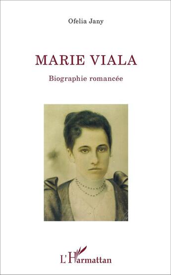 Couverture du livre « Marie Viala : Biographie romancée » de Ofelia Jany aux éditions L'harmattan