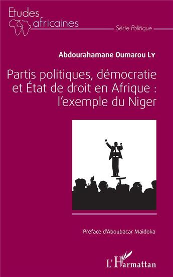 Couverture du livre « Partis politiques, démocratie et Etat de droit en Afrique ; l'exemple du Niger » de Abdourahamane Oumarou Ly aux éditions L'harmattan