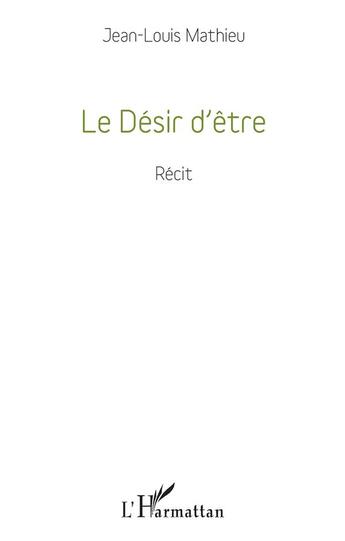 Couverture du livre « Le désir d'être » de Jean-Louis Mathieu aux éditions L'harmattan