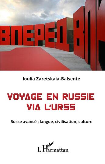 Couverture du livre « Voyage en Russie via l'URSS ; russe avance : langue, civilisation, culture » de Ioulia Zaretskaia-Balsente aux éditions L'harmattan