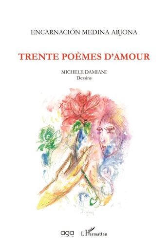 Couverture du livre « Trente poèmes d'amour » de Michele Damiani et Encarnacion Medina Arjona aux éditions L'harmattan