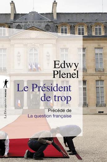 Couverture du livre « Le président de trop ; la question française » de Edwy Plenel aux éditions La Decouverte
