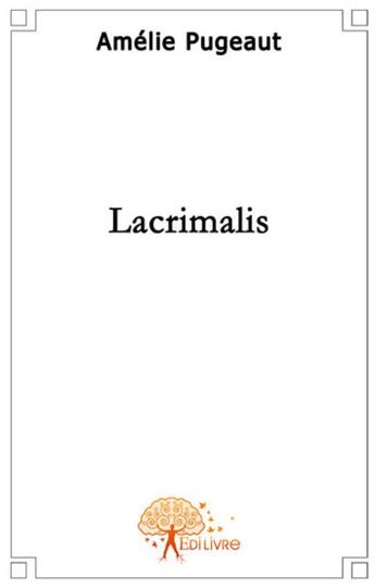 Couverture du livre « Lacrimalis » de Amelie Pugeaut aux éditions Edilivre