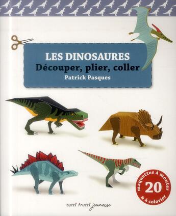 Couverture du livre « Les dinosaures ; découper, plier, coller » de Patrick Pasques aux éditions Tutti Frutti