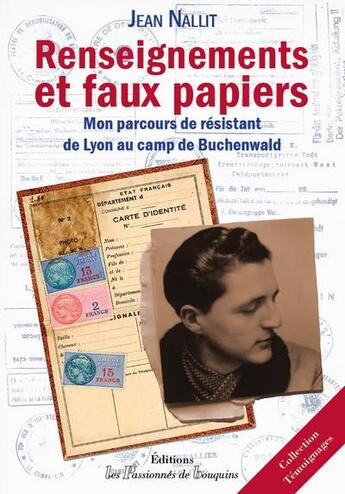 Couverture du livre « Renseignements et faux papiers ; mon parcours de résistant, de Lyon au camp de Buchenwald » de Jean Nallit aux éditions Les Passionnes De Bouquins