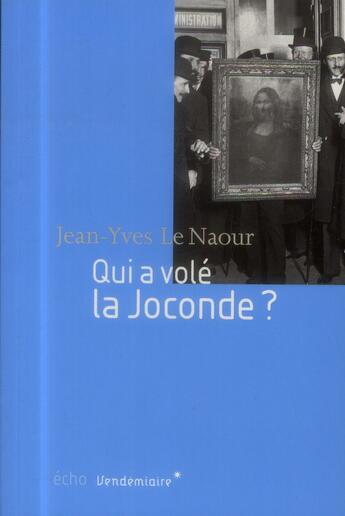 Couverture du livre « Qui a volé la Joconde ? » de Jean-Yves Le Naour aux éditions Vendemiaire