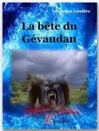 Couverture du livre « La bête du Gévaudan » de Georges Lenotre aux éditions Thriller Editions