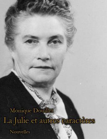 Couverture du livre « La Julie et autres caractères » de Monique Douillet aux éditions Syllabaire Editions