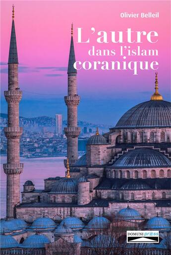 Couverture du livre « L'autre dans l'Islam coranique » de Olivier Belleil aux éditions Domuni