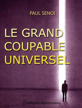 Couverture du livre « Le grand coupable universel » de Paul Senoi aux éditions Editions Dipsomanes