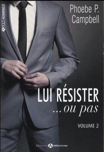 Couverture du livre « Lui résister...ou pas ! Tome 2 » de Phoebe Campbell aux éditions Editions Addictives