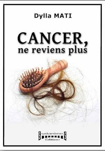 Couverture du livre « Cancer, ne reviens plus » de Dylla Mati aux éditions Sudarenes