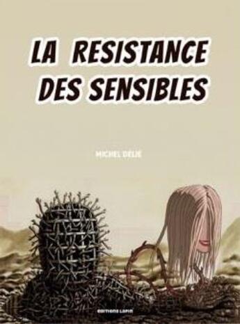 Couverture du livre « La résistance des sensibles » de Michel Delie aux éditions Lapin