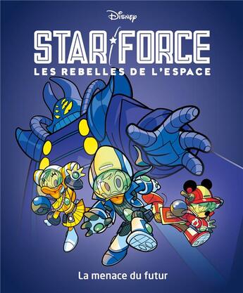 Couverture du livre « Star force, Les rebelles de l'espace Tome 1 : La menace du futur » de Disney aux éditions Unique Heritage